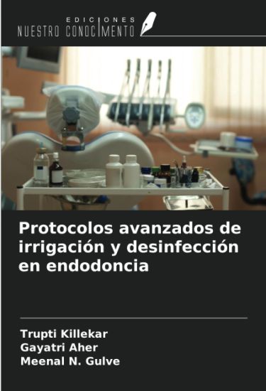 Protocolos avanzados de irrigación y desinfección en endodoncia