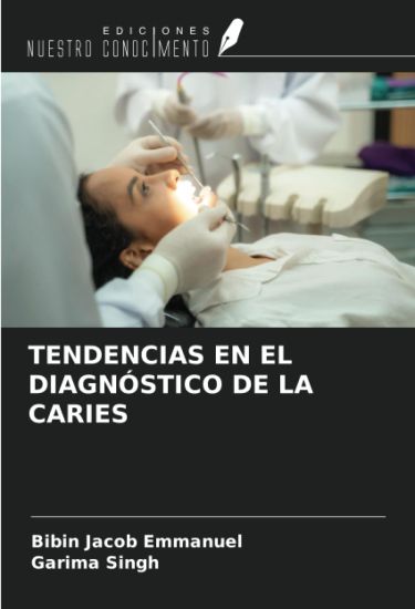 TENDENCIAS EN EL DIAGNÓSTICO DE LA CARIES – Bibin Jacob Emmanuel, kirjan kansikuva