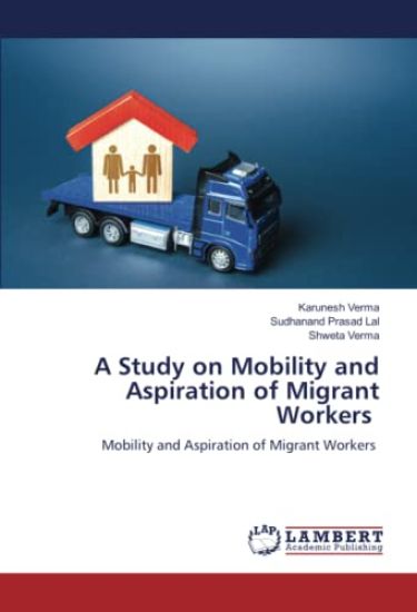 A Study on Mobility and Aspiration of Migrant Workers