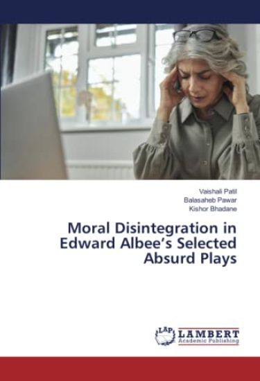Moral Disintegration in Edward Albee's Selected Absurd Plays