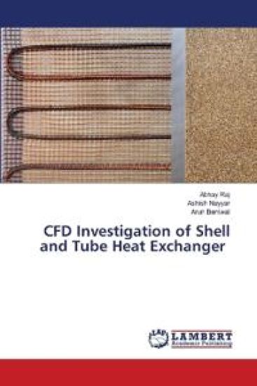 CFD Investigation of Shell and Tube Heat Exchanger – Abhay Raj, kirjan kansikuva