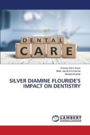 Silver Diamine Flouride's Impact on Dentistry – Sanaya Sara Sajan, kirjan kansikuva