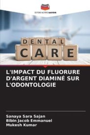 L'Impact Du Fluorure d'Argent Diaminé Sur l'Odontologie – Sanaya Sara Sajan, kirjan kansikuva
