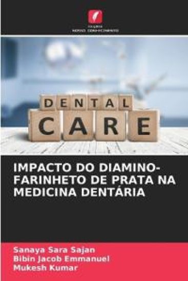 Impacto Do Diamino-Farinheto de Prata Na Medicina Dentária – Sanaya Sara Sajan, kirjan kansikuva