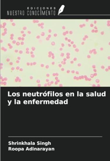 Los neutrófilos en la salud y la enfermedad