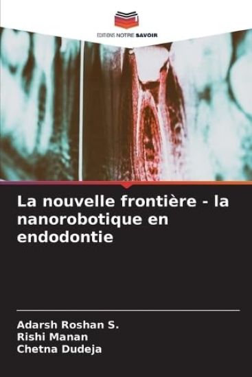 La nouvelle frontière - la nanorobotique en endodontie – Adarsh Roshan S, kirjan kansikuva