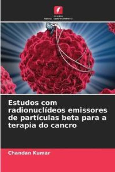 Estudos com radionuclídeos emissores de partículas beta para a terapia do cancro – Chandan Kumar, kirjan kansikuva