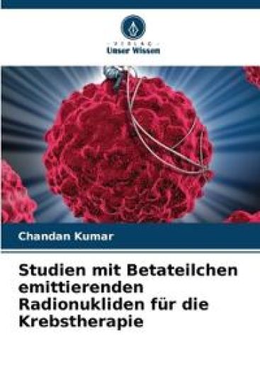 Studien mit Betateilchen emittierenden Radionukliden für die Krebstherapie – Chandan Kumar, kirjan kansikuva