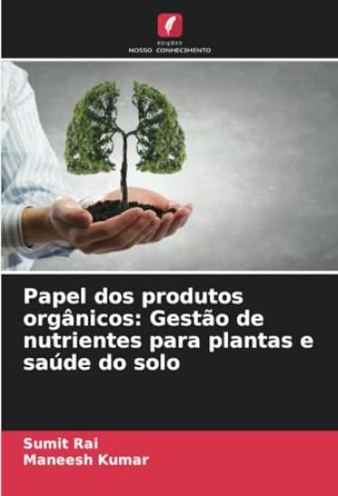 Papel dos produtos orgânicos: Gestão de nutrientes para plantas e saúde do solo