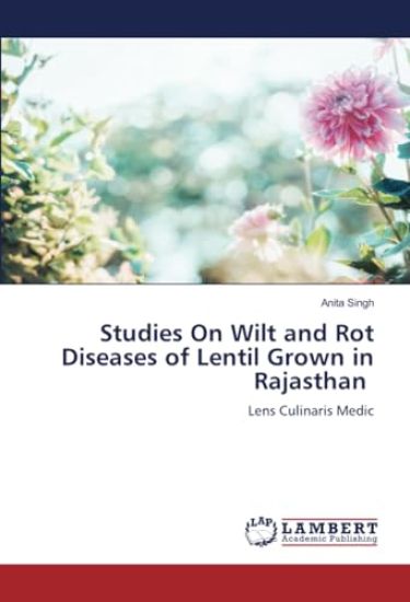 Studies On Wilt and Rot Diseases of Lentil Grown in Rajasthan