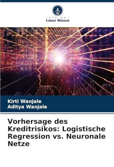 Vorhersage des Kreditrisikos: Logistische Regression vs. Neuronale Netze