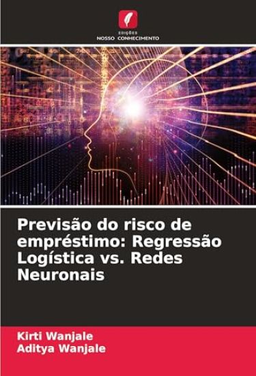 Previsão do risco de empréstimo: Regressão Logística vs. Redes Neuronais