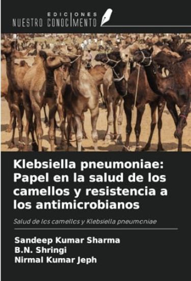 Klebsiella pneumoniae: Papel en la salud de los camellos y resistencia a los antimicrobianos