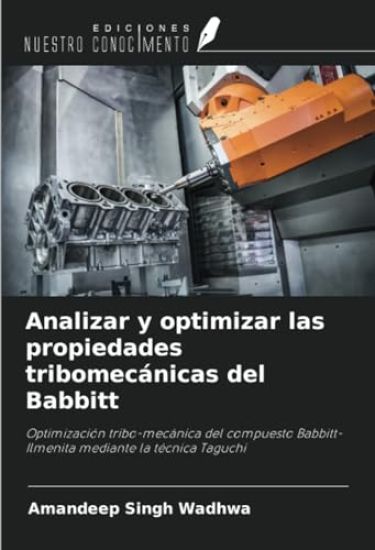 Analizar y optimizar las propiedades tribomecánicas del Babbitt