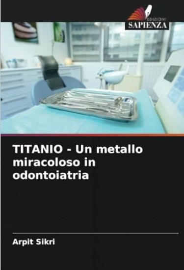 TITANIO - Un metallo miracoloso in odontoiatria – Arpit Sikri, kirjan kansikuva
