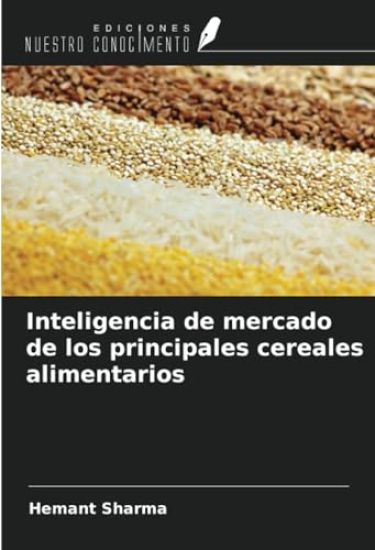 Inteligencia de mercado de los principales cereales alimentarios