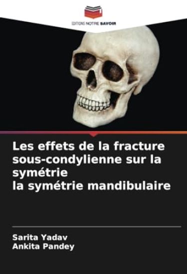 Les effets de la fracture sous-condylienne sur la symétrie la symétrie mandibulaire – Sarita Yadav, kirjan kansikuva
