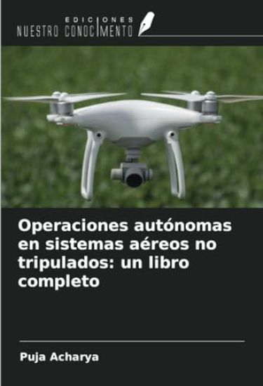 Operaciones autónomas en sistemas aéreos no tripulados: un libro completo