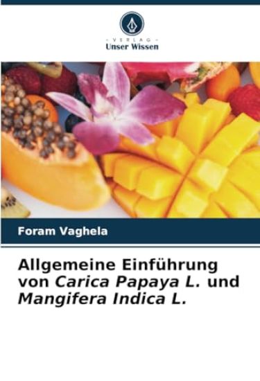 Allgemeine Einführung von Carica Papaya L. und Mangifera Indica L.