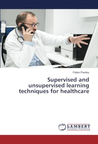 Supervised and unsupervised learning techniques for healthcare