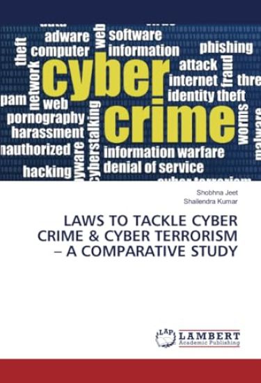 Laws to Tackle Cyber Crime & Cyber Terrorism - A Comparative Study