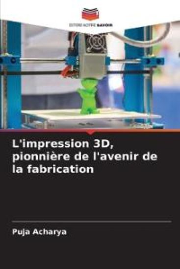 L'impression 3D, pionnière de l'avenir de la fabrication – Puja Acharya, kirjan kansikuva