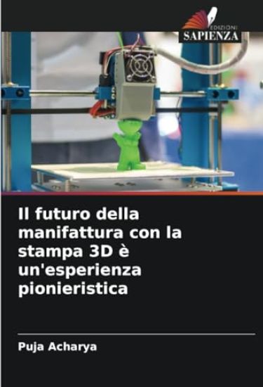Il futuro della manifattura con la stampa 3D è un'esperienza pionieristica – Puja Acharya, kirjan kansikuva