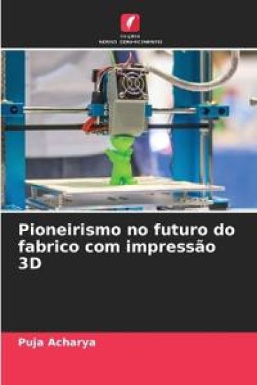 Pioneirismo no futuro do fabrico com impressão 3D – Puja Acharya, kirjan kansikuva