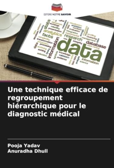 Une technique efficace de regroupement hiérarchique pour le diagnostic médical – Pooja Yadav, kirjan kansikuva