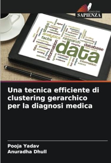 Una tecnica efficiente di clustering gerarchico per la diagnosi medica – Pooja Yadav, kirjan kansikuva