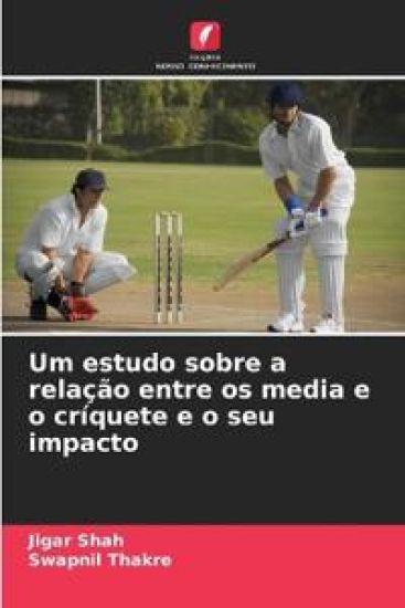 Um estudo sobre a relação entre os media e o críquete e o seu impacto