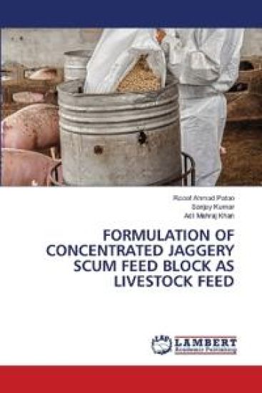 Formulation of Concentrated Jaggery Scum Feed Block as Livestock Feed