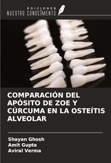 COMPARACIÓN DEL APÓSITO DE ZOE Y CÚRCUMA EN LA OSTEÍTIS ALVEOLAR – Shayan Ghosh, kirjan kansikuva