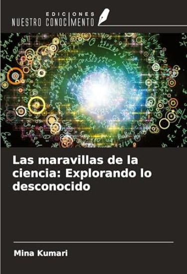 Las maravillas de la ciencia: Explorando lo desconocido