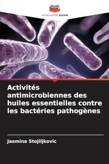 Activités antimicrobiennes des huiles essentielles contre les bactéries pathogènes
