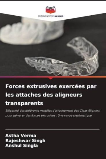 Forces extrusives exercées par les attaches des aligneurs transparents