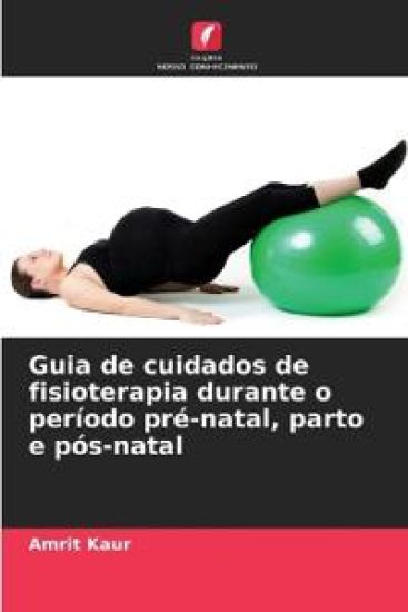 Guia de cuidados de fisioterapia durante o período pré-natal, parto e pós-natal