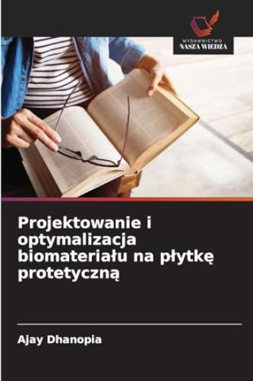 Projektowanie i optymalizacja biomaterialu na plytke protetyczna
