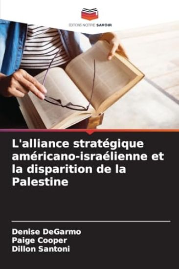 L'alliance stratégique américano-israélienne et la disparition de la Palestine