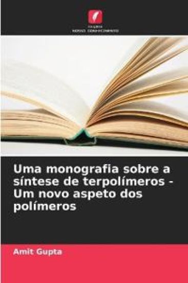 Uma monografia sobre a síntese de terpolímeros - Um novo aspeto dos polímeros – Amit Gupta, kirjan kansikuva
