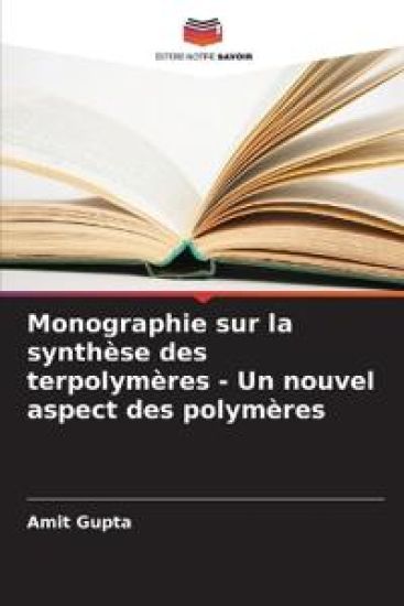 Monographie sur la synthèse des terpolymères - Un nouvel aspect des polymères – Amit Gupta, kirjan kansikuva