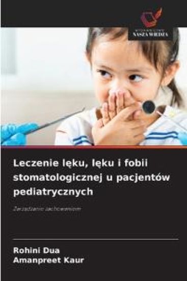 Leczenie leku, leku i fobii stomatologicznej u pacjentów pediatrycznych