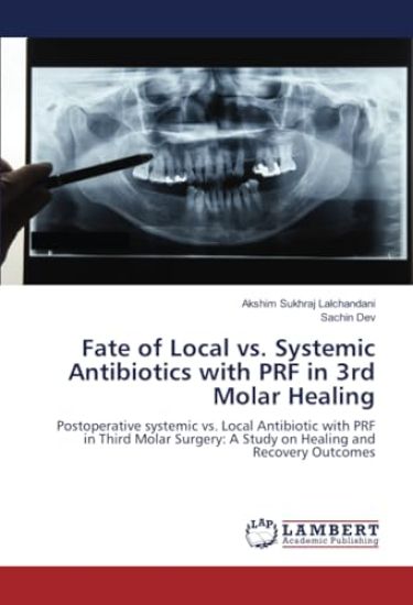 Fate of Local vs. Systemic Antibiotics with PRF in 3rd Molar Healing