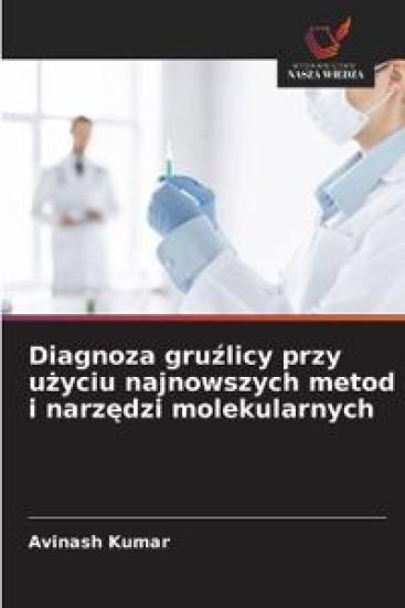Diagnoza gruzlicy przy uzyciu najnowszych metod i narzedzi molekularnych