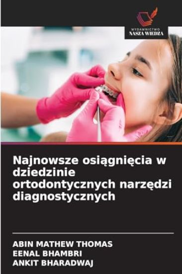 Najnowsze osiągnięcia w dziedzinie ortodontycznych narzędzi diagnostycznych