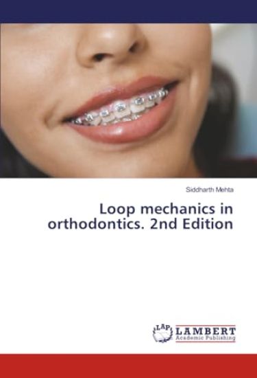 Loop mechanics in orthodontics. 2nd Edition