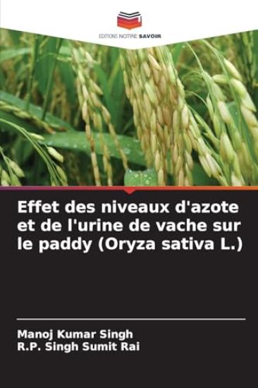 Effet des niveaux d'azote et de l'urine de vache sur le paddy (Oryza sativa L.) – Manoj Kumar Singh, kirjan kansikuva