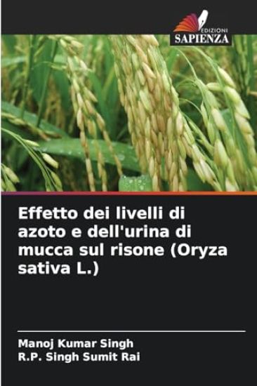 Effetto dei livelli di azoto e dell'urina di mucca sul risone (Oryza sativa L.) – Manoj Kumar Singh, kirjan kansikuva