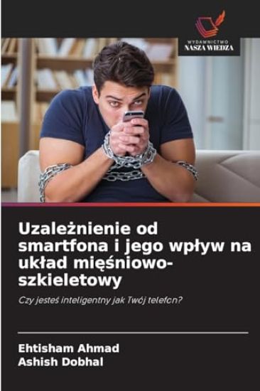 Uzaleznienie od smartfona i jego wplyw na uklad miesniowo-szkieletowy