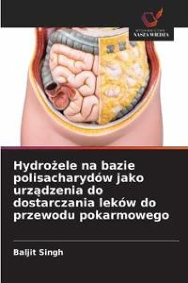 Hydrozele na bazie polisacharydów jako urzadzenia do dostarczania leków do przewodu pokarmowego